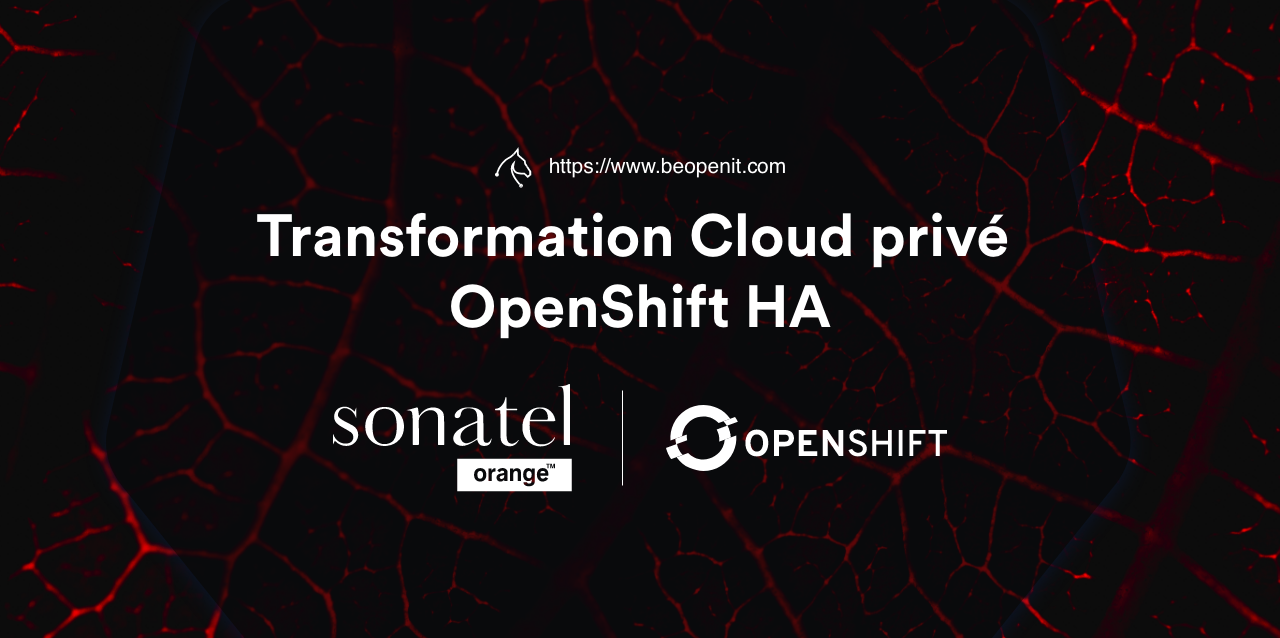 Transformation Cloud privé OpenShift HA - BeOpen IT Transformation Cloud privé OpenShift HA - BeOpen IT